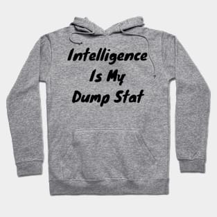 Intelligence is my dump stat Hoodie